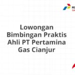 Lowongan Bimbingan Praktis Ahli PT Pertamina Gas Cianjur