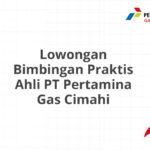 Lowongan Bimbingan Praktis Ahli PT Pertamina Gas Cimahi