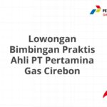 Lowongan Bimbingan Praktis Ahli PT Pertamina Gas Cirebon