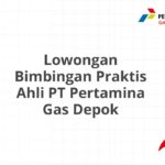 Lowongan Bimbingan Praktis Ahli PT Pertamina Gas Depok