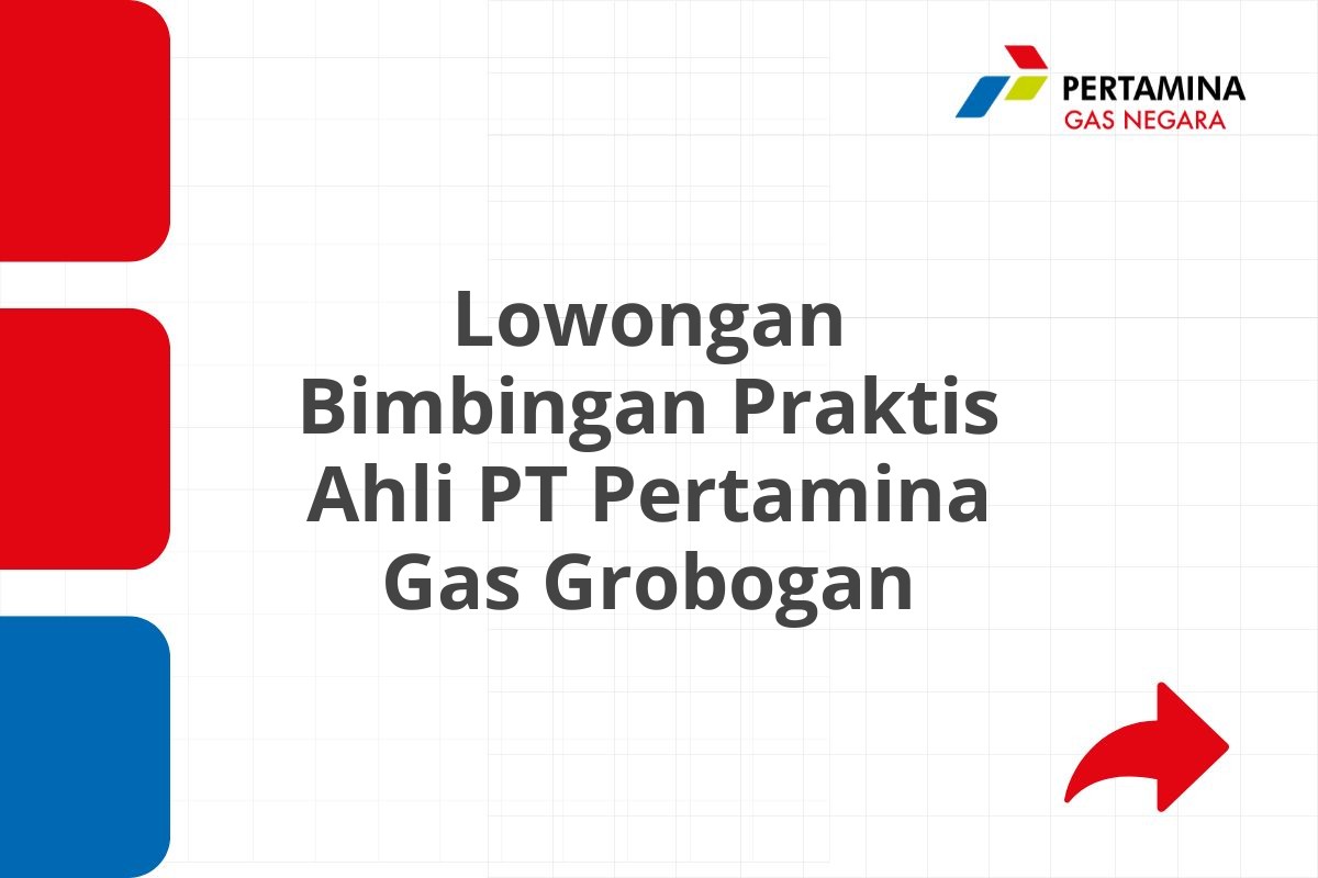 Lowongan Bimbingan Praktis Ahli PT Pertamina Gas Grobogan