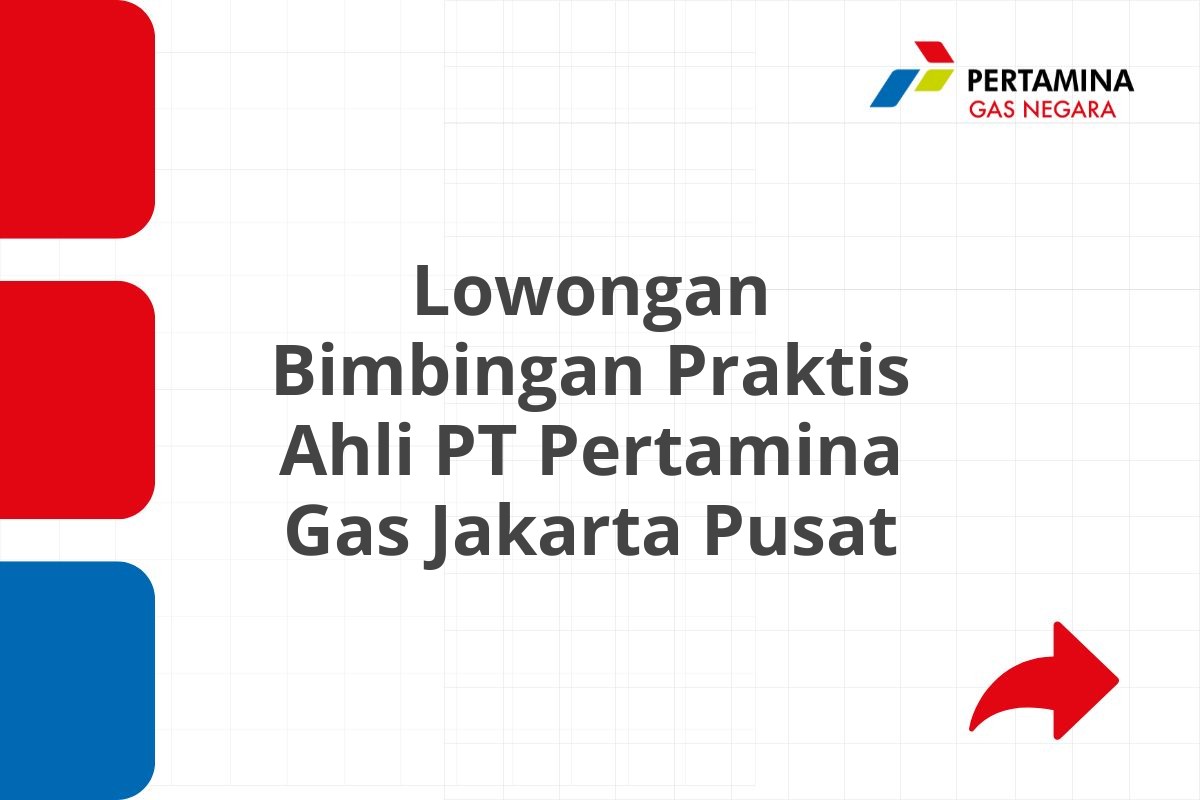 Lowongan Bimbingan Praktis Ahli PT Pertamina Gas Jakarta Pusat