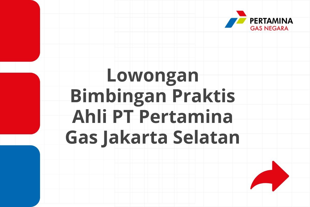 Lowongan Bimbingan Praktis Ahli PT Pertamina Gas Jakarta Selatan