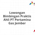 Lowongan Bimbingan Praktis Ahli PT Pertamina Gas Jember