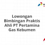 Lowongan Bimbingan Praktis Ahli PT Pertamina Gas Kebumen