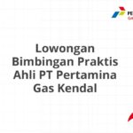 Lowongan Bimbingan Praktis Ahli PT Pertamina Gas Kendal