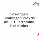 Lowongan Bimbingan Praktis Ahli PT Pertamina Gas Kudus