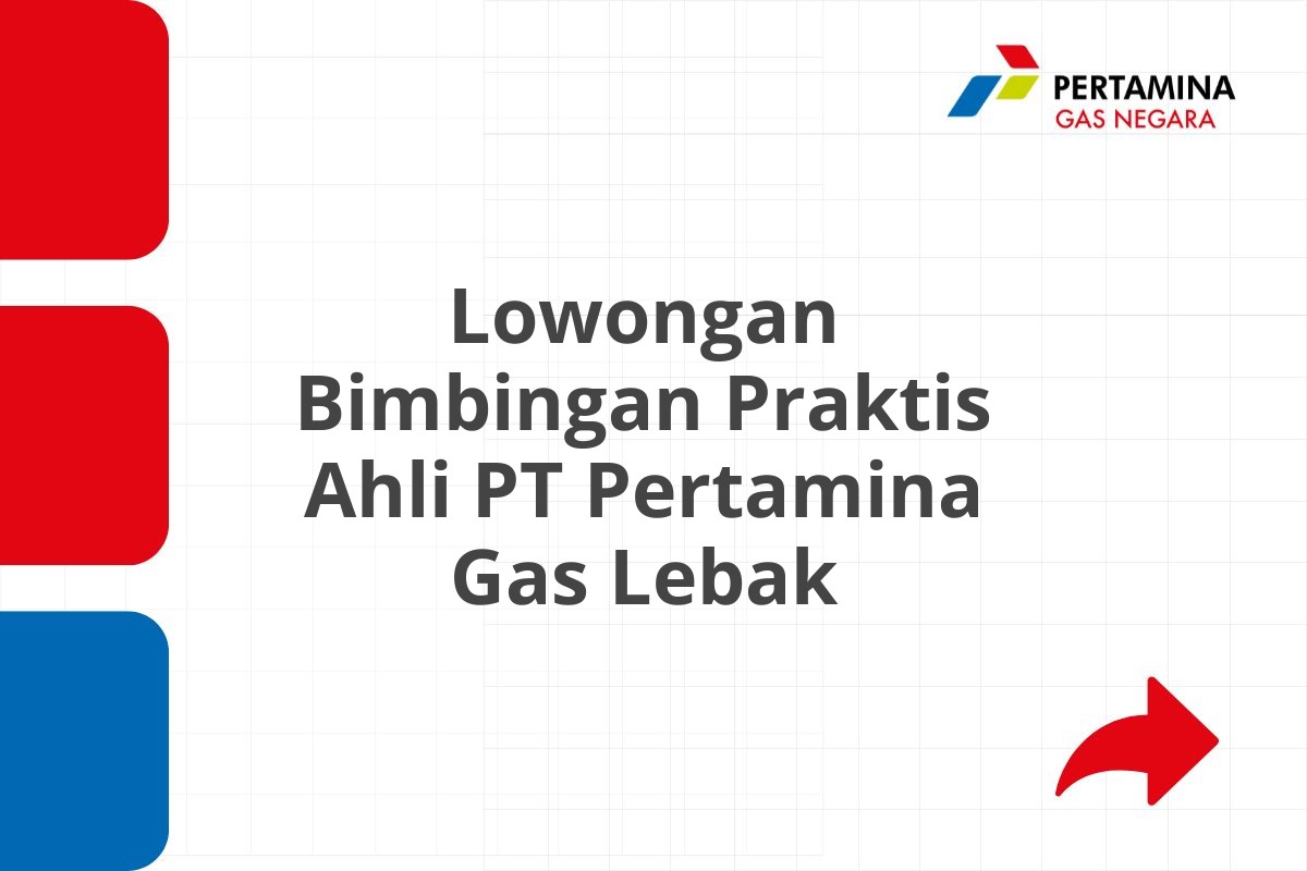 Lowongan Bimbingan Praktis Ahli PT Pertamina Gas Lebak