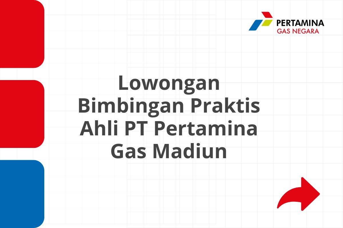 Lowongan Bimbingan Praktis Ahli PT Pertamina Gas Madiun