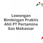 Lowongan Bimbingan Praktis Ahli PT Pertamina Gas Makassar