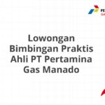 Lowongan Bimbingan Praktis Ahli PT Pertamina Gas Manado