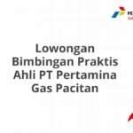 Lowongan Bimbingan Praktis Ahli PT Pertamina Gas Pacitan