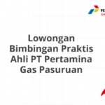 Lowongan Bimbingan Praktis Ahli PT Pertamina Gas Pasuruan