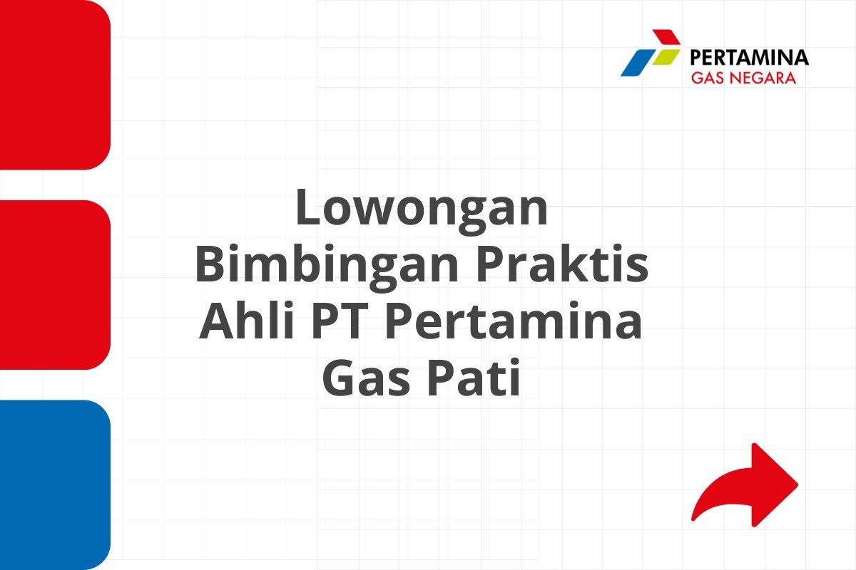 Lowongan Bimbingan Praktis Ahli PT Pertamina Gas Pati