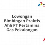 Lowongan Bimbingan Praktis Ahli PT Pertamina Gas Pekalongan
