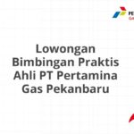 Lowongan Bimbingan Praktis Ahli PT Pertamina Gas Pekanbaru