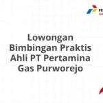 Lowongan Bimbingan Praktis Ahli PT Pertamina Gas Purworejo