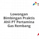 Lowongan Bimbingan Praktis Ahli PT Pertamina Gas Rembang