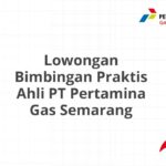 Lowongan Bimbingan Praktis Ahli PT Pertamina Gas Semarang