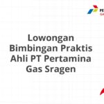 Lowongan Bimbingan Praktis Ahli PT Pertamina Gas Sragen