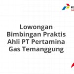 Lowongan Bimbingan Praktis Ahli PT Pertamina Gas Temanggung