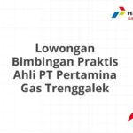 Lowongan Bimbingan Praktis Ahli PT Pertamina Gas Trenggalek