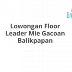 Lowongan Floor Leader Mie Gacoan Balikpapan