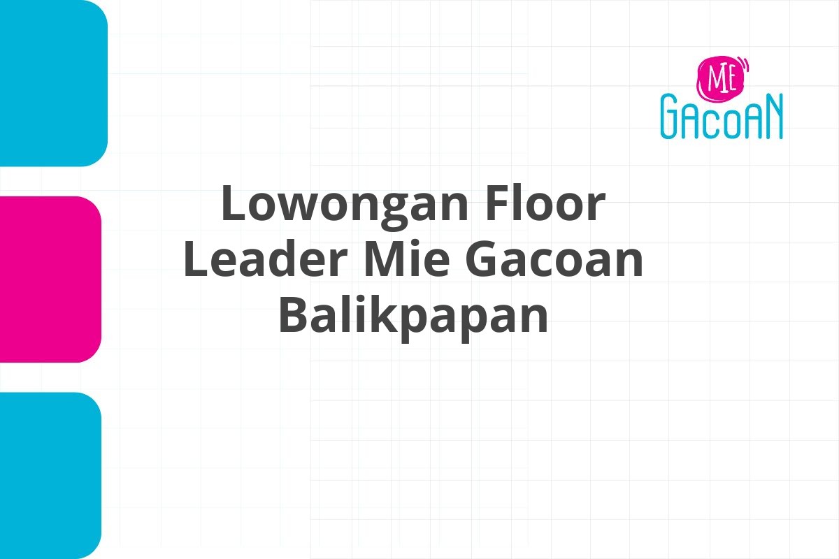 Lowongan Floor Leader Mie Gacoan Balikpapan