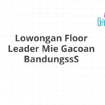 Lowongan Floor Leader Mie Gacoan BandungssS