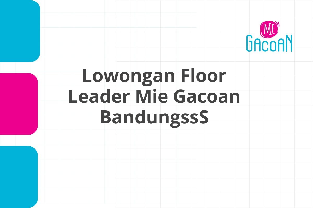 Lowongan Floor Leader Mie Gacoan BandungssS