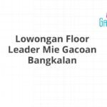 Lowongan Floor Leader Mie Gacoan Bangkalan