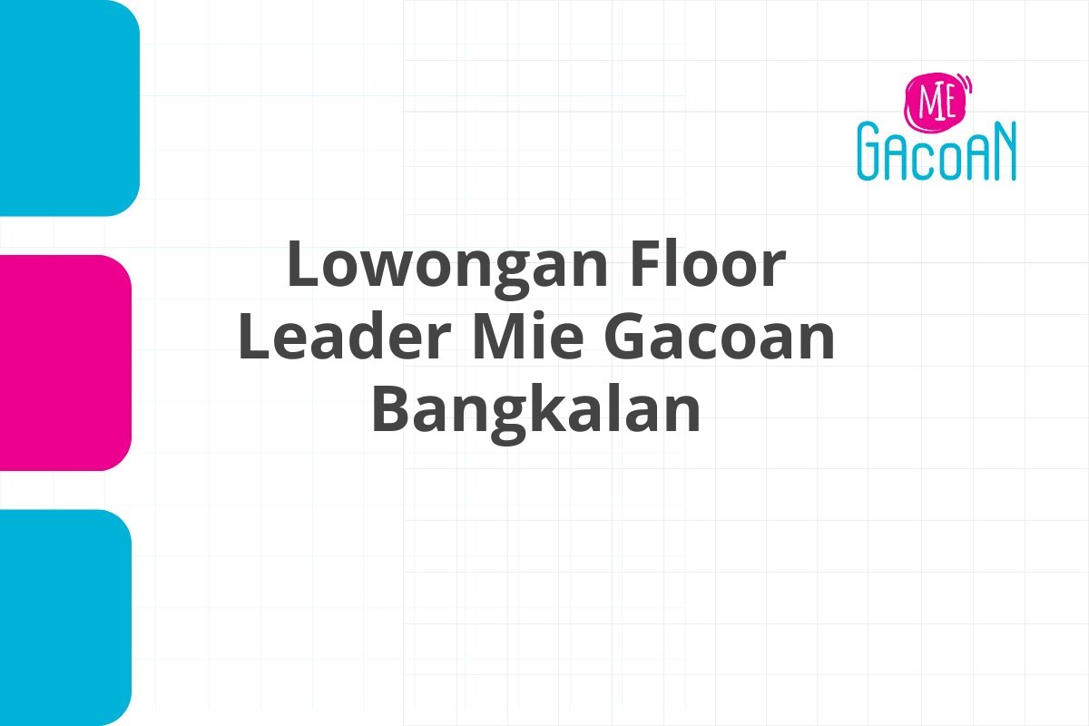 Lowongan Floor Leader Mie Gacoan Bangkalan