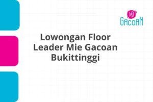 Lowongan Floor Leader Mie Gacoan Bukittinggi