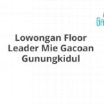 Lowongan Floor Leader Mie Gacoan Gunungkidul
