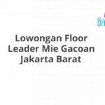 Lowongan Floor Leader Mie Gacoan Jakarta Barat