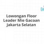 Lowongan Floor Leader Mie Gacoan Jakarta Selatan
