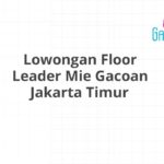 Lowongan Floor Leader Mie Gacoan Jakarta Timur