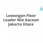 Lowongan Floor Leader Mie Gacoan Jakarta Utara