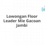 Lowongan Floor Leader Mie Gacoan Jambi