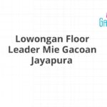 Lowongan Floor Leader Mie Gacoan Jayapura