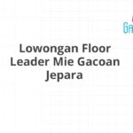 Lowongan Floor Leader Mie Gacoan Jepara