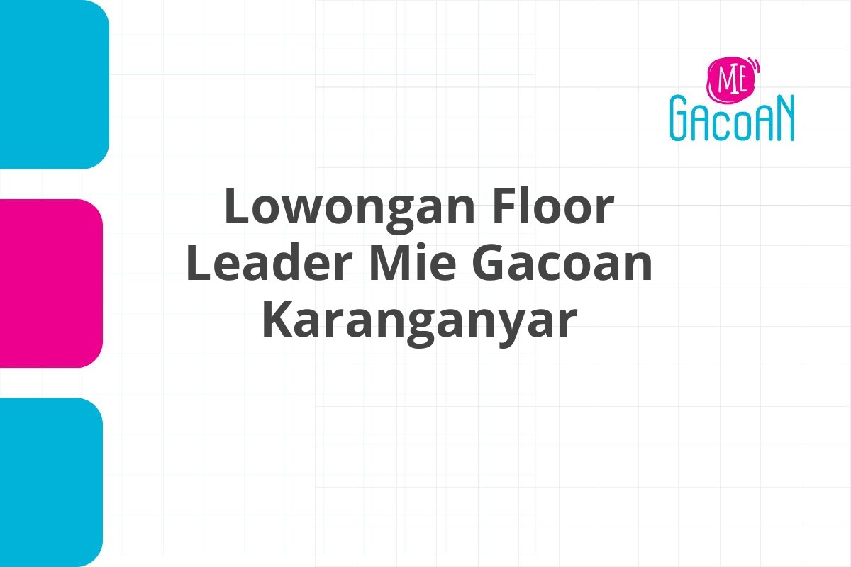 Lowongan Floor Leader Mie Gacoan Karanganyar