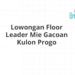 Lowongan Floor Leader Mie Gacoan Kulon Progo