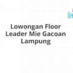 Lowongan Floor Leader Mie Gacoan Lampung