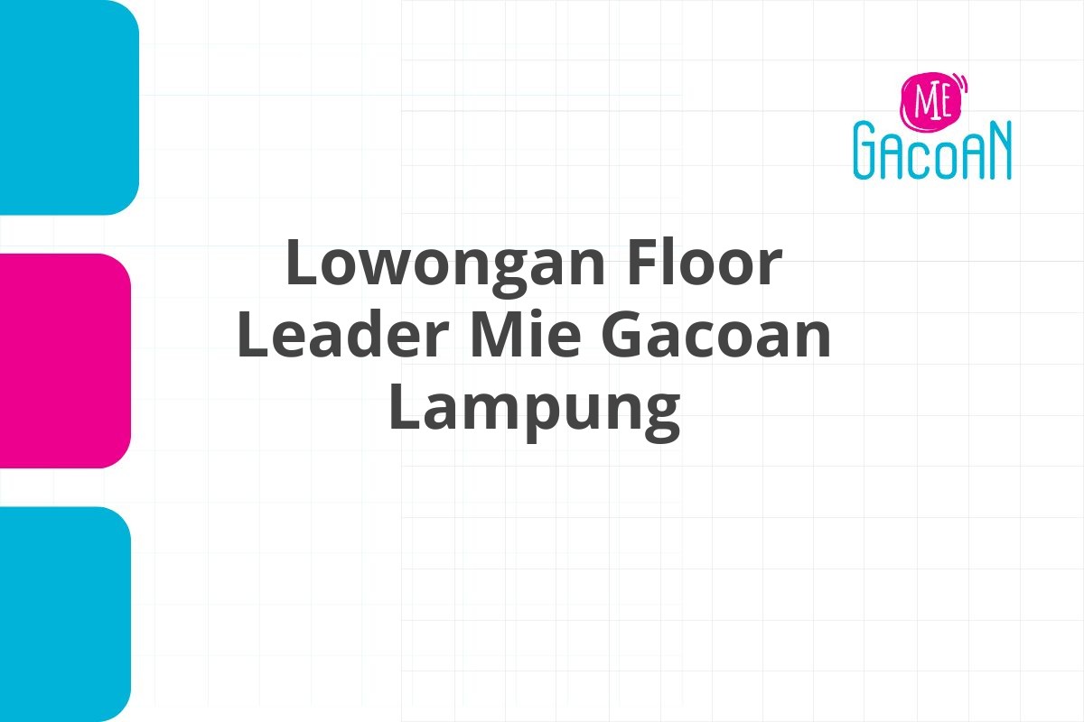 Lowongan Floor Leader Mie Gacoan Lampung