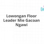 Lowongan Floor Leader Mie Gacoan Ngawi
