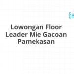 Lowongan Floor Leader Mie Gacoan Pamekasan