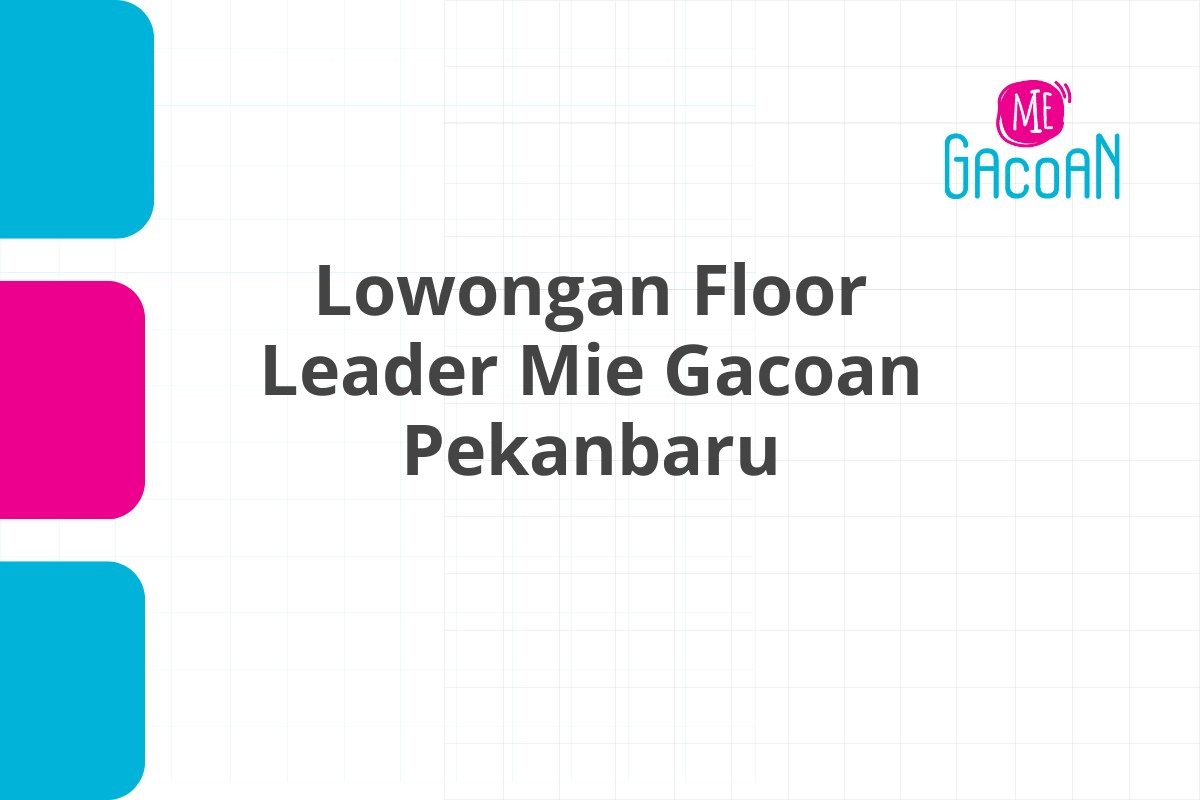 Lowongan Floor Leader Mie Gacoan Pekanbaru