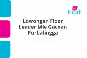 Lowongan Floor Leader Mie Gacoan Purbalingga