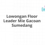 Lowongan Floor Leader Mie Gacoan Sumedang